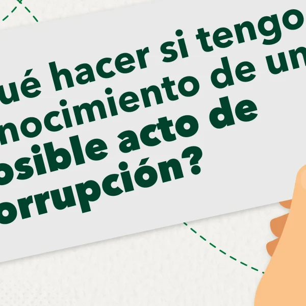 ¿Qué hacer si tengo conocimiento de un posible acto de corrupción?